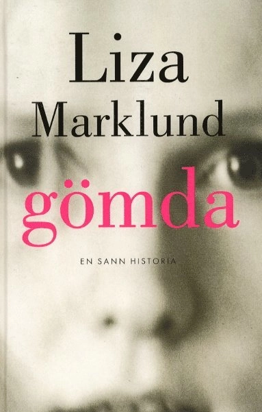 Gömda : en sann berättelse; Liza Marklund; 2000