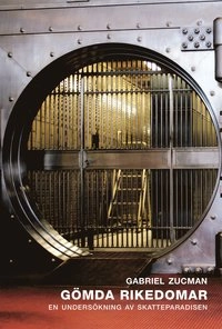 Gömda rikedomar : en undersökning av skatteparadisen; Gabriel Zucman; 2015