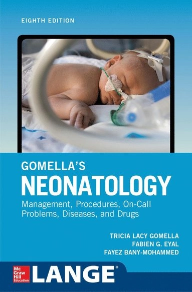 Gomella's neonatology : management, procedures, on-call problems, diseases, and drugs; Tricia Lacy Gomella, Fabien G. Eyal, Fayez Bany-Mohammed; 2020