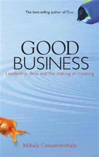 Good business : leadership, flow, and the making of meaning; Mihály Csíkszentmihályi; 2003