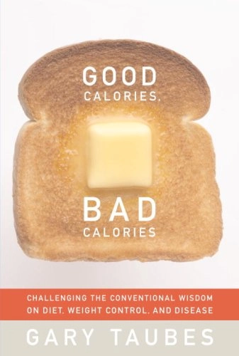 Good calories, bad calories : challenging the conventional wisdom on diet, weight control, and disease; Gary. Taubes; 2007
