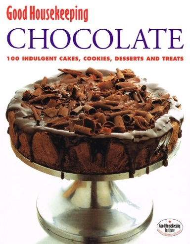 Good Housekeeping : Chocolate : 100 indulgent Cakes , Cookies , Desserts And Treats :; Unknown Author; 2007
