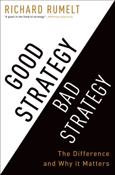 Good Strategy Bad Strategy; Richard Rumelt; 2011
