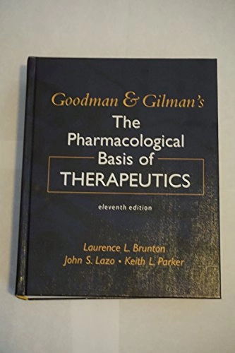 Goodman & Gilman's the pharmacological basis of therapeutics; Louis Sanford Goodman, Alfred Gilman, Laurence L. Brunton; 2006