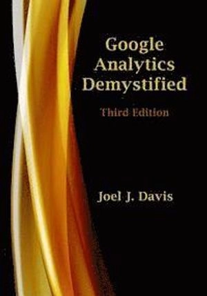 Google Analytics Demystified ; Joel Davis; 2016