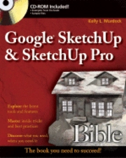 Google SketchUp and SketchUp Pro 7 Bible; Kelly L. Murdock; 2009