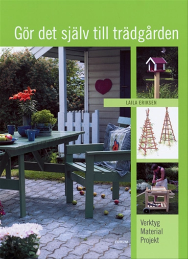 Gör det själv till trädgården; Laila Eriksen; 2003