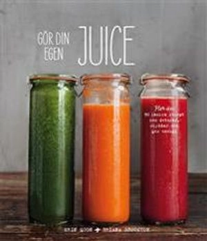 Gör din egen juice; Erin Quon, Briana Stockton; 2014