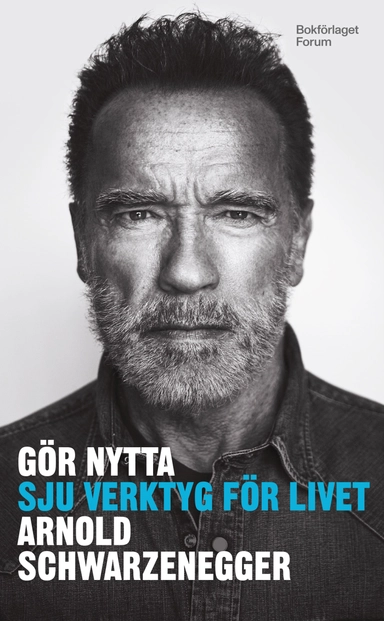Gör nytta : Sju verktyg för livet; Arnold Schwarzenegger; 2024