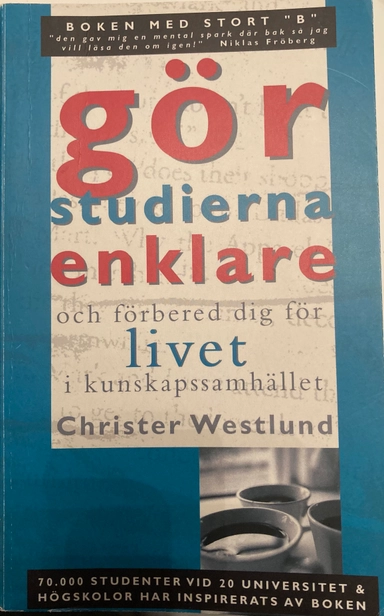 Gör studierna enklare och förbered dig för livet i kunskapssamhället; Christer Westlund; 2007