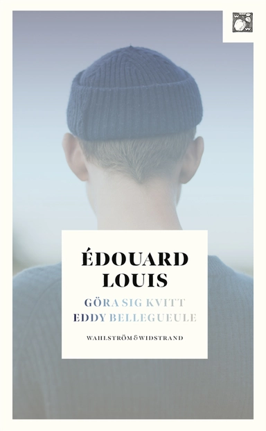 Göra sig kvitt Eddy Bellegueule; Édouard Louis; 2022