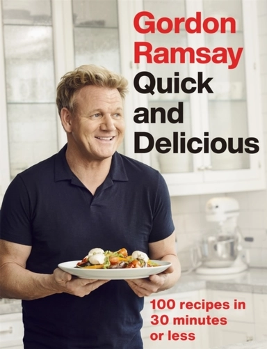 Gordon Ramsay Quick & Delicious; Gordon Ramsay; 2019