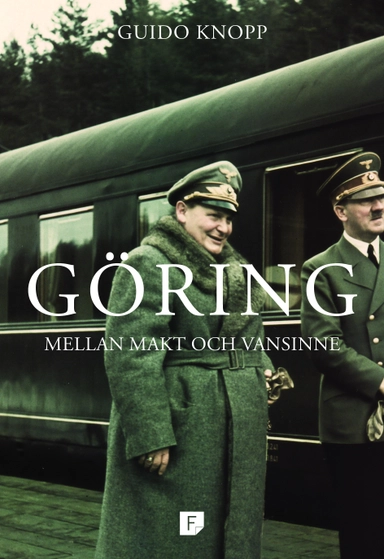 Göring : mellan makt och vansinne; Guido Knopp; 2013