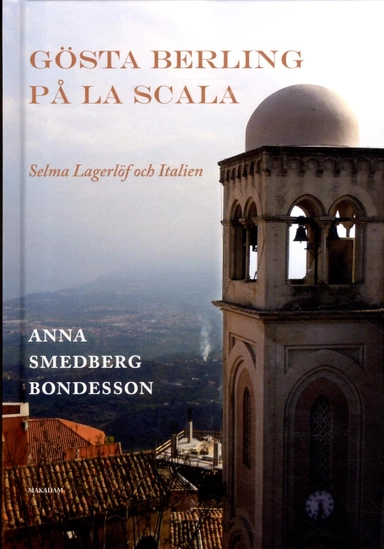 Gösta Berling på La Scala : Selma Lagerlöf och Italien; Anna Smedberg Bondesson; 2018