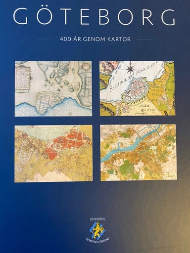 Göteborg - 400 år genom kartor; Robert Berggren, Gudrun Lönnroth, Staffan Sedenmalm, Håkan Andréasson; 2021