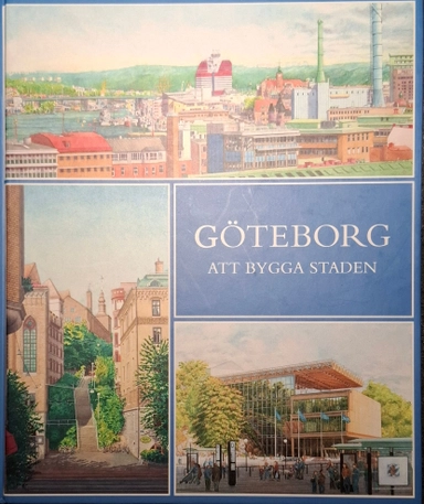 Göteborg : att bygga staden; Einar Hansson, Göteborgs stad (Sverige : 1983-). Stadsbyggnadskontoret; 2003