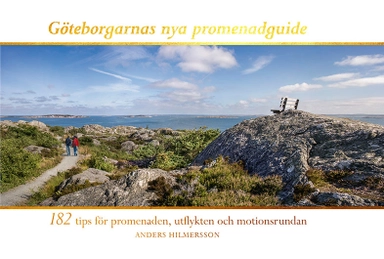 Göteborgarnas nya promenadguide : 182 tips för promenaden, utflykten och motionsrundan; Anders Hilmersson; 2020