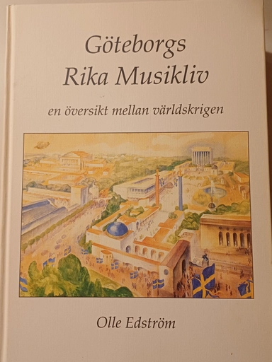 Göteborgs rika musikliv : [en översikt mellan världskrigen] = [The rich musical life of Göteborg] : [a survey of the interwar period 1919-1939]; Olle Edström; 1996