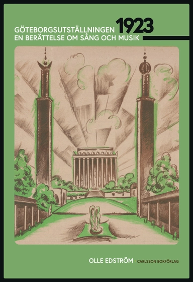 Göteborgsutställningen 1923 : en berättelse om sång och musik; Olle Edström; 2024