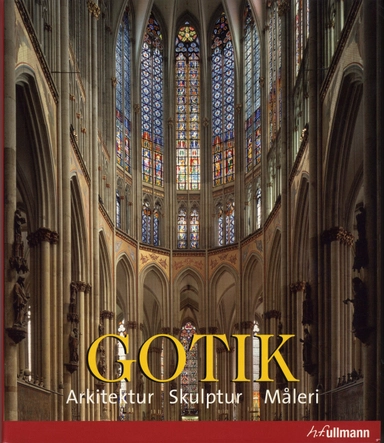 Gotik : arkitektur, skulptur, måleri; Rolf Toman; 2008