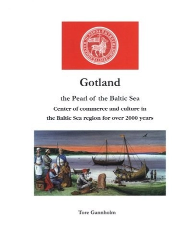 Gotland : the pearl of the Baltic Sea : center of commerce and culture in the Baltic Sea region for over 2000 years; Tore Gannholm; 2013