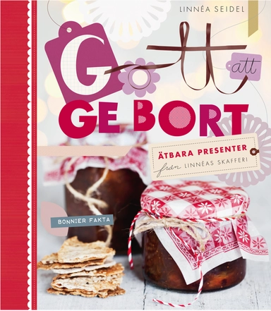 Gott att ge bort  ätbara presenter från Linnéas skafferi; Linnéa Seidel; 2011