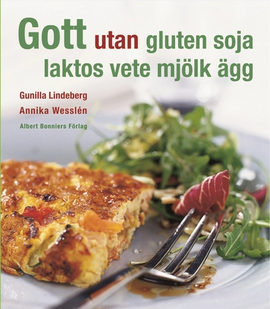 Gott utan gluten, soja, laktos, vete, mjölk, ägg; Annika Wesslén, Gunilla Lindeberg; 2008