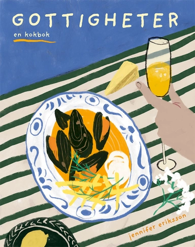 Gottigheter : en kokbok; Jennifer Eriksson; 2023