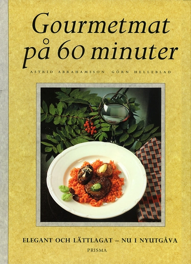 Gourmetmat på 60 minuter : Elegant och lättlagat; Astrid Abrahamsson, Görn Helleblad; 1995