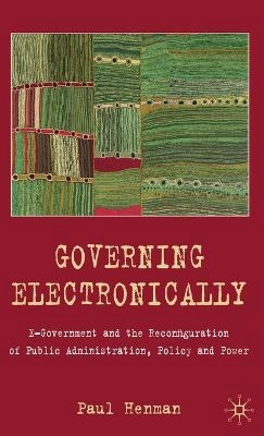 Governing electronically : e-government and the reconfiguration of public administration, policy and power; Paul. Henman; 2010