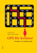 GPS för kvinnor - Navigera i en manlig värld; Vesna Maldaner; 2009