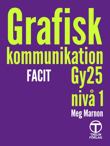 Grafisk kommunikation Gy25 nivå 1 - Facit; Meg Marnon; 2025