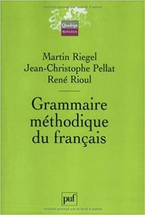 Grammaire méthodique du français; Martin Riegel; 2005