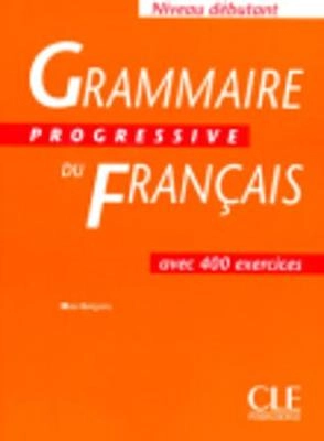 Grammaire progressive du français avec 400 exercices : niveau débutant; Maïa Grégoire; 2002