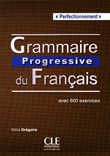 Grammaire progressive du français : niveau perfectionnement : avec 600 exercices; Maïa Grégoire; 2012