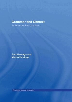 Grammar and context : an advanced resource book; Ann Hewings, Martin Hewings; 2005