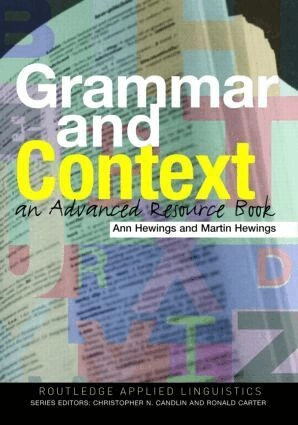 Grammar and context : an advanced resource book; Ann Hewings, Martin Hewings; 2005