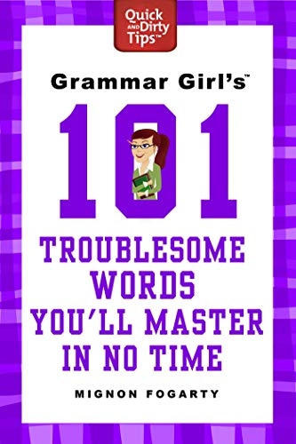Grammar Girl's 101 Troublesome Words You'll Master in No Time; Mignon Fogarty; 2012