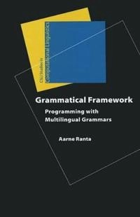 Grammatical framework : programming with multilingual grammars; Aarne Ranta; 2011