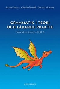 Grammatik i teori och lärande praktik : Från förskoleklass till åk 3