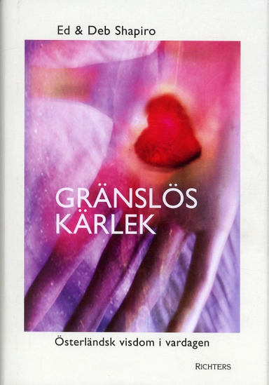 Gränslös kärlek : österländsk visdom i vardagen; Ed Shapiro, Deb Shapiro; 2004