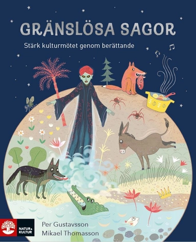 Gränslösa sagor : Stärk kulturmötet genom berättande; Per Gustavsson, Mikael Thomasson; 2020