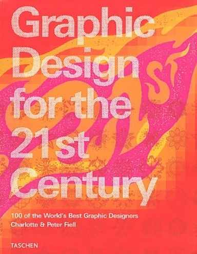 Graphic design for the 21st century = Grafikdesign im 21. Jahrhundert = Le design graphique au 21e siècle : 100 of the world's best graphic designers; Charlotte Fiell; 2003