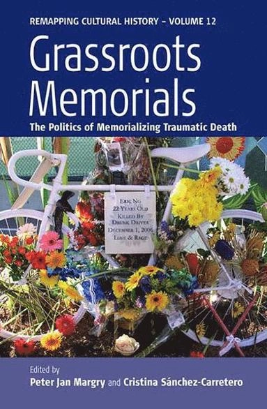 Grassroots memorials : the politics of memorializing traumatic death; P. J. Margry, Cristina Sánchez Carretero; 2011