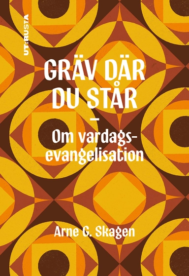 Gräv där du står : om vardagsevangelisation