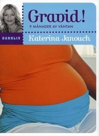 Gravid! : 9 månader av väntan; Katerina Janouch; 2008