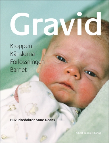 Gravid : kroppen, känslorna, förlossningen, barnet; Anne Deans; 2005