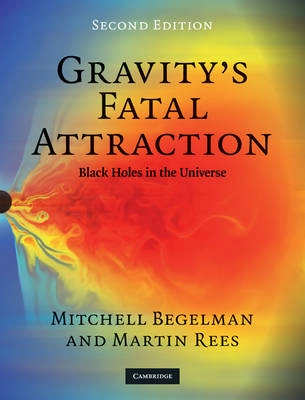 Gravity's fatal attraction : black holes in the universe; Mitchell C. Begelman; 2010
