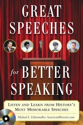 Great Speeches For Better Speaking: Listen and Learn from History's Most Memorable Speeches [Elektronisk resurs]; Michael Eidenmuller; 2008