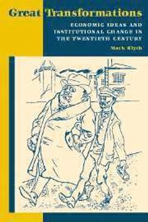 Great transformations : economic ideas and institutional change in the twentieth century; Mark Blyth; 2002